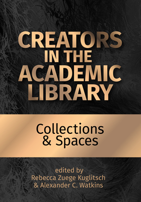 Creators in the Academic Library:: Collections and Spaces Cover Image