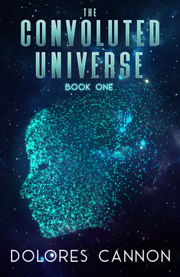 The Convoluted Universe: Book One (The Convoluted Universe series) By Dolores Cannon Cover Image