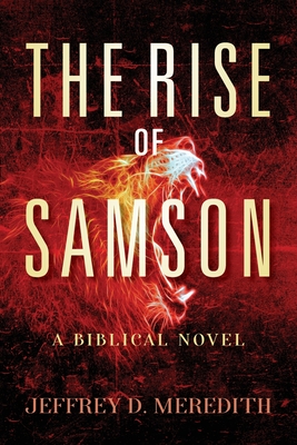 The Rise Of Samson: A Biblical Novel By Jeffrey D. Meredith Cover Image