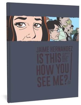 Is This How You See Me?: A Locas Story (Love and Rockets)