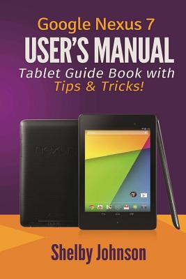 Google Nexus 7 User's Manual: Tablet Guide Book with Tips & Tricks! Cover Image
