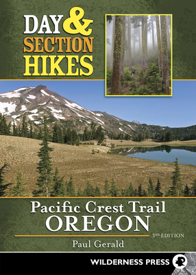 Day & Section Hikes Pacific Crest Trail: Oregon By Paul Gerald Cover Image