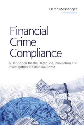 Financial Crime Compliance: A Handbook for the Detection, Prevention and Investigation of Financial Crime Cover Image