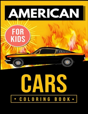 American Cars Coloring Book For Kids: Perfect For Car Lovers To Relax / Hours of Coloring Fun By Anna Hogston Cover Image