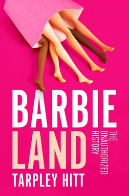 Barbieland: The Unauthorized History By Tarpley Hitt Cover Image