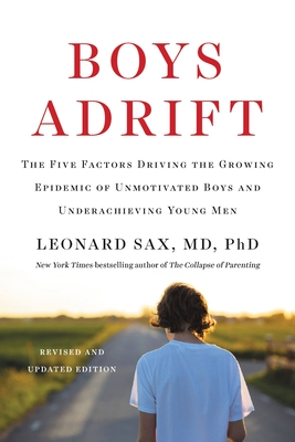 Boys Adrift: The Five Factors Driving the Growing Epidemic of Unmotivated Boys and Underachieving Young Men By Leonard Sax Cover Image