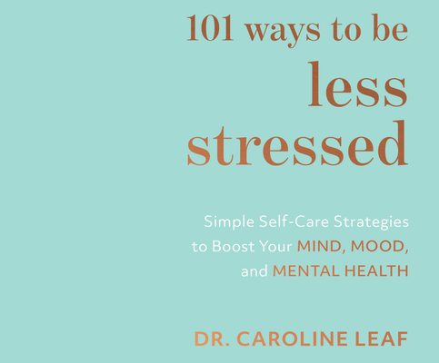 101 Ways to Be Less Stressed: Simple Self-Care Strategies to Boost Your Mind, Mood, and Mental Health Cover Image