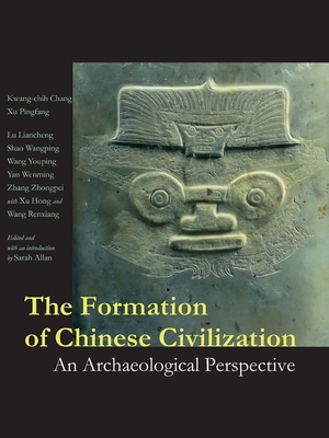 The Formation of Chinese Civilization: An Archaeological Perspective (The Culture & Civilization of China) By Kwang-chih Chang, Pingfang Xu, Liancheng Lu (Contributions by), Wangping Shao (Contributions by), Youping Wang (Contributions by), Hong Xu (Contributions by), Wenming Yan (Contributions by), Zhongpei Zhang (Contributions by), Sarah Allan (Editor) Cover Image