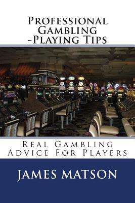 Professional Gambling -Playing Tips: Real Gambling Tips For Players Cover Image