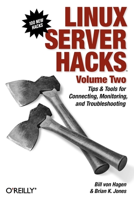 Linux Server Hacks, Volume Two: Tips & Tools for Connecting, Monitoring, and Troubleshooting Cover Image