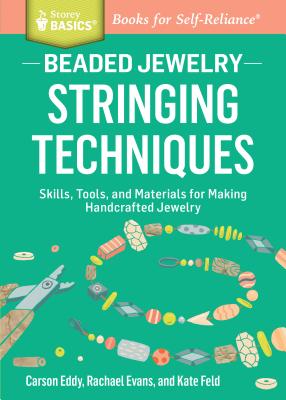 Beaded Jewelry: Stringing Techniques: Skills, Tools, and Materials