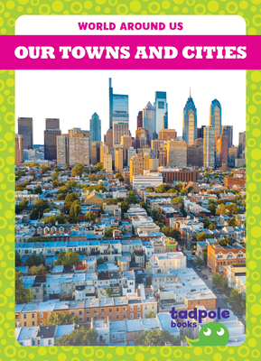 Our Towns and Cities (World Around Us) Cover Image