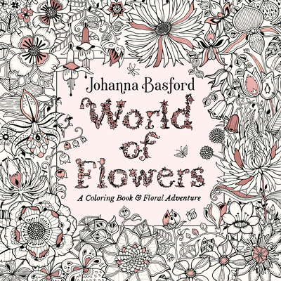 World of Flowers: A Coloring Book and Floral Adventure (Paperback