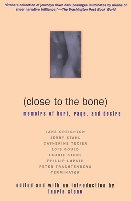 Close to the Bone: Memoirs of Hurt, Rage, and Desire By Laurie Stone (Editor) Cover Image