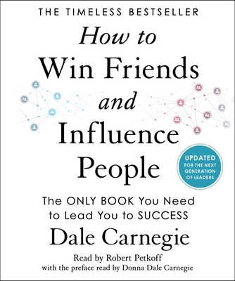 How to Win Friends and Influence People: Updated For the Next Generation of Leaders By Dale Carnegie, Robert Petkoff (Read by), Donna Dale Carnegie (Preface by) Cover Image