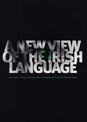 A New View of the Irish Language By Caoilfhionn Pháidín (Editor), Seán Ó. Cearnaigh (Editor) Cover Image