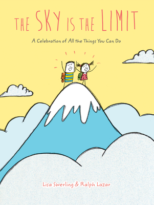 The Sky Is the Limit: A Celebration of All the Things You Can Do (Graduation Book for Kids, Preschool Graduation Gift, Toddler Book) By Lisa Swerling, Ralph Lazar Cover Image