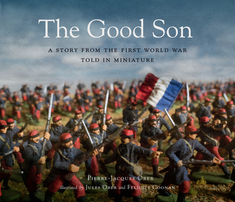 The Good Son: A Story from the First World War, Told in Miniature By Pierre-Jacques Ober, Jules Ober (Illustrator), Felicity Coonan (Illustrator) Cover Image
