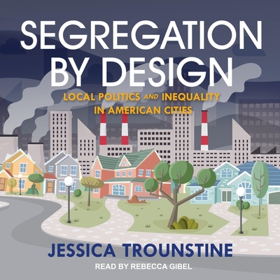 Segregation by Design Lib/E: Local Politics and Inequality in American Cities Cover Image