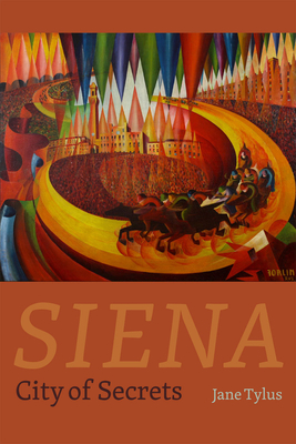Siena: City of Secrets By Jane Tylus Cover Image