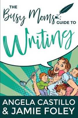 Cover for The Busy Mom's Guide to Writing