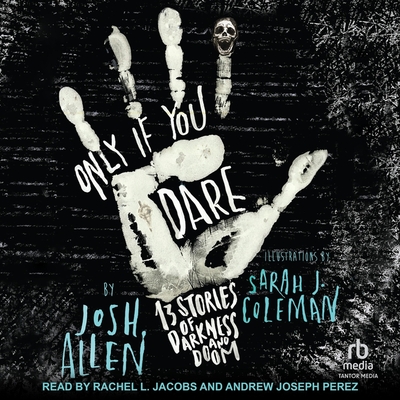 Only If You Dare: 13 Stories of Darkness and Doom Cover Image