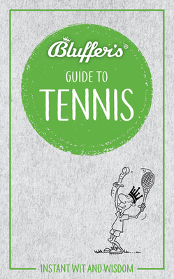 Bluffer's Guide to Tennis: Instant Wit and Wisdom (Bluffer's Guides) By Dave Whitehead Cover Image