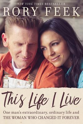 This Life I Live: One Man's Extraordinary, Ordinary Life and the Woman Who Changed It Forever By Rory Feek Cover Image