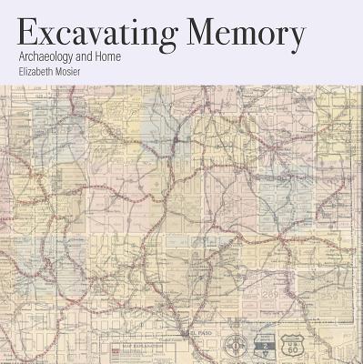 Cover for Excavating Memory: Archaeology and Home
