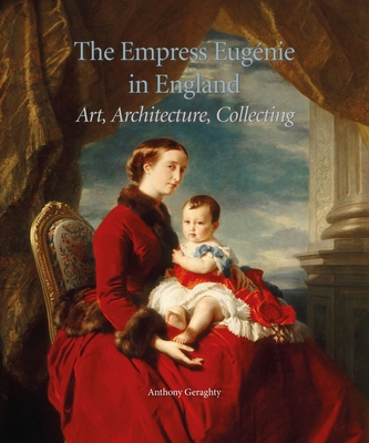 The Empress Eugénie in England: Art, Architecture, Collecting Cover Image