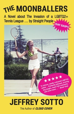 The Moonballers: A Novel about The Invasion of a LGBTQ2+ Tennis League ... by Straight People (GAY GASP!) By Jeffrey Sotto Cover Image