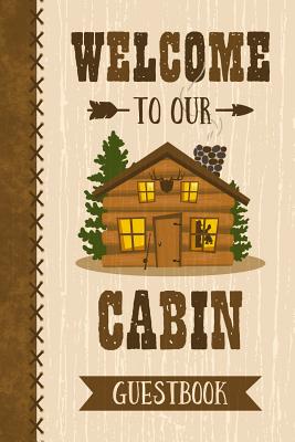 Welcome To Our Cabin Guestbook: Keepsake log book for a cabin or lake house vacation home. By Pinkinkart Books Cover Image
