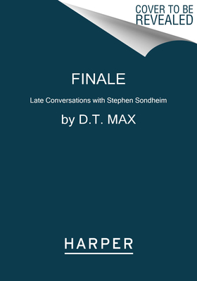 Finale: Late Conversations with Stephen Sondheim By D.T. Max Cover Image