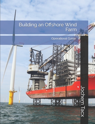 Building an Offshore Wind Farm: Operational Master Guide - Limited Edition By Jochem Tacx Cover Image
