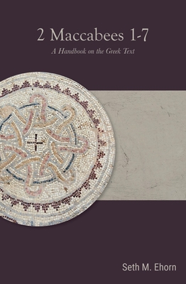 2 Maccabees 1-7: A Handbook on the Greek Text (Baylor Handbook on the Septuagint)