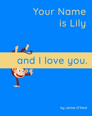 Your Name is Lily and I Love You: A Baby Book for Lily By Jamie O'Neal Cover Image