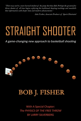 Straight Shooter: A game-changing new approach to basketball shooting Cover Image