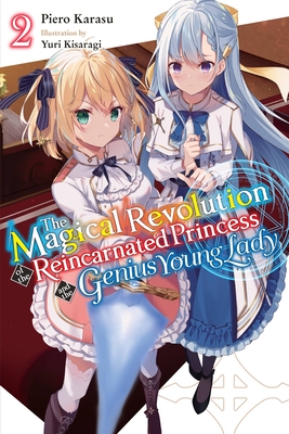 The Magical Revolution of the Reincarnated Princess and the Genius Young Lady, Vol. 2 (novel) (The Magical Revolution of the Reincarnated Princess and the Genius Young Lady (light novel) #2) By Piero Karasu, Yuri Kisaragi (By (artist)) Cover Image