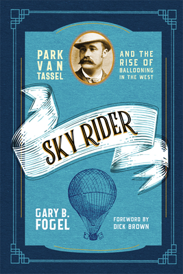 Sky Rider: Park Van Tassel and the Rise of Ballooning in the West cover