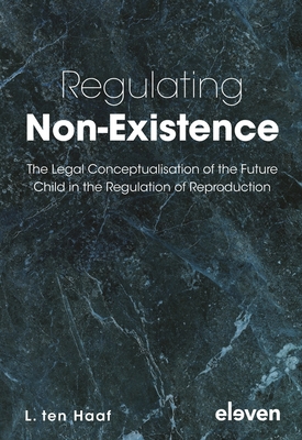 Regulating Non-Existence: The Legal Conceptualisation of the Future Child in the Regulation of Reproduction Cover Image