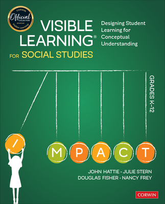 Visible Learning for Social Studies, Grades K-12: Designing Student Learning for Conceptual Understanding (Corwin Teaching Essentials) By John Hattie, Julie Stern, Douglas Fisher Cover Image