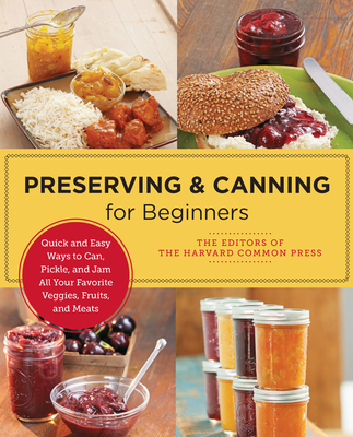 Preserving and Canning for Beginners: Quick and Easy Ways to Can, Pickle, and Jam All Your Favorite Veggies, Fruits, and Meats (New Shoe Press)
