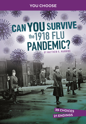 Can You Survive the 1918 Flu Pandemic?: An Interactive History Adventure Cover Image