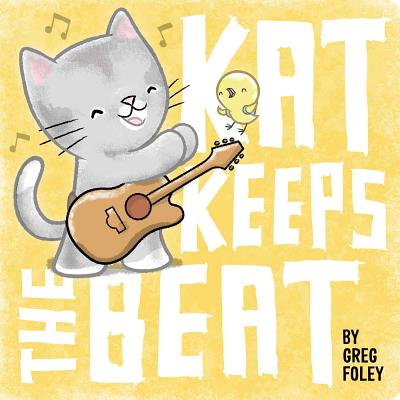 Kat Keeps the Beat By Greg Foley, Greg Foley (Illustrator) Cover Image