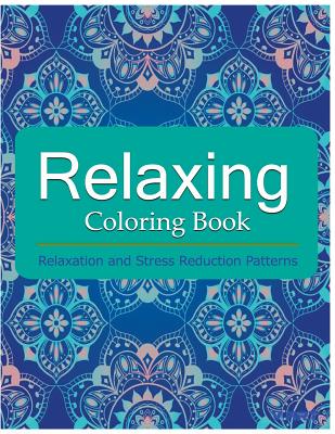 Relaxing Coloring Book: Coloring Books for Adults: Relaxation & Stress Reduction Patterns By Tanakorn Suwannawat Cover Image