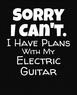 Sorry I Can't I Have Plans With My Electric Guitar: College Ruled Composition Notebook By J. M. Skinner Cover Image