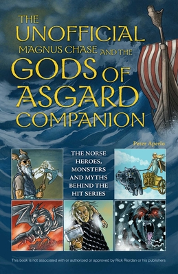 The Unofficial Magnus Chase and the Gods of Asgard Companion: The Norse Heroes, Monsters and Myths Behind the Hit Series Cover Image