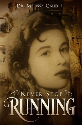Never Stop Running: A Psychological Thriller Novel on Reincarnation and Past Life Experiences Crisscrossing Centuries By Melissa Caudle Cover Image