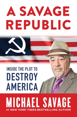 A Savage Republic: Inside the Plot to Destroy America By Michael Savage Cover Image