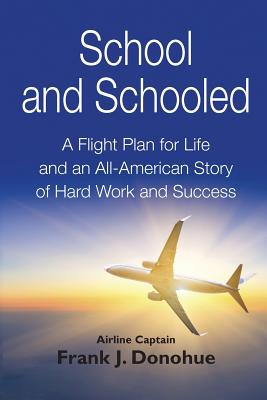 School and Schooled: A Flight Plan for Life and an All-American Story of Hard Work and Success. cover